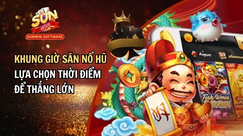 Khung Giờ Săn Nổ Hũ - Lựa Chọn Thời Điểm Để Thắng Thưởng Lớn